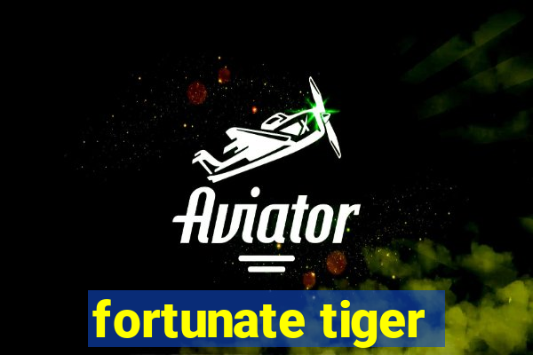 fortunate tiger