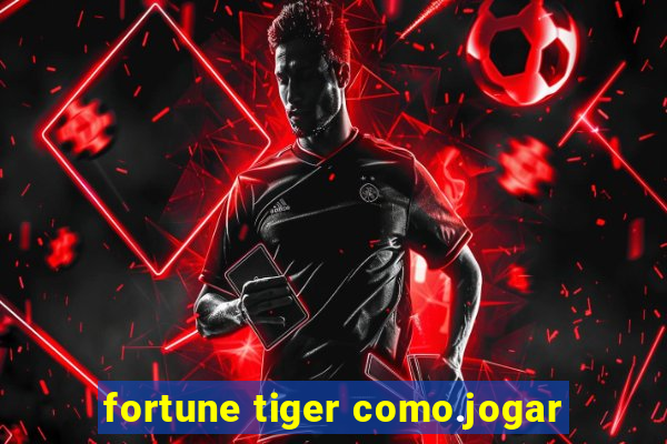 fortune tiger como.jogar