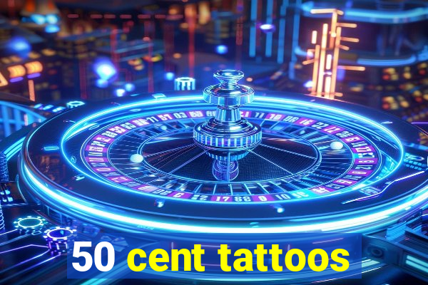 50 cent tattoos