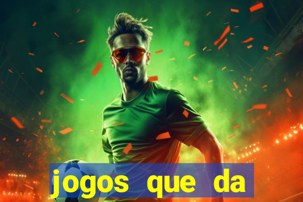 jogos que da dinheiro real