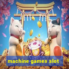 machine games slot