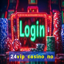 24vip casino no deposit bonus codes 2021