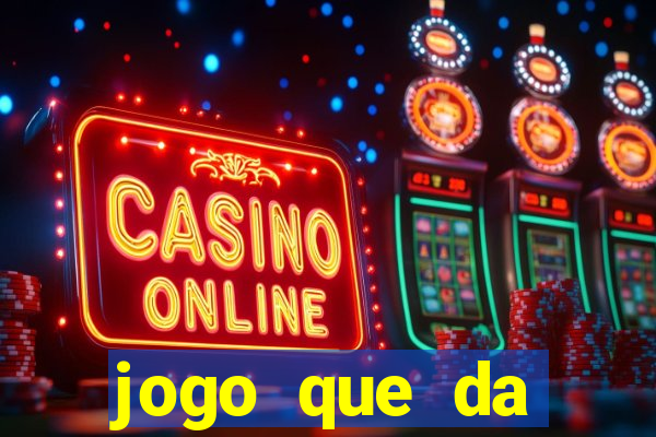 jogo que da dinheiro gratis