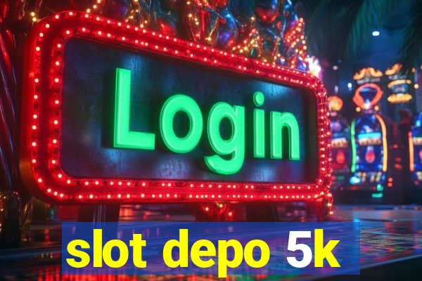 slot depo 5k