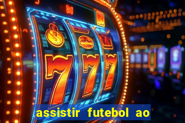 assistir futebol ao vivo multi canais