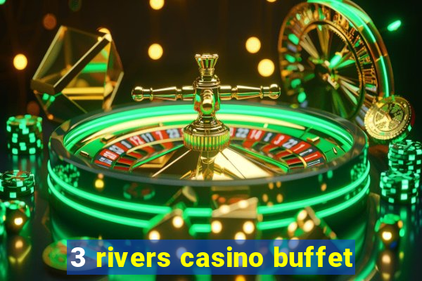 3 rivers casino buffet