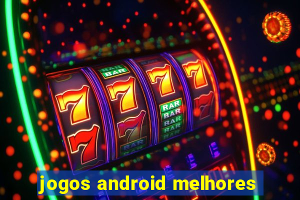 jogos android melhores