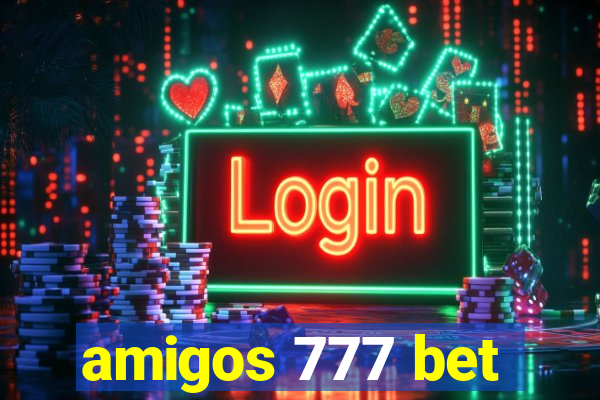 amigos 777 bet