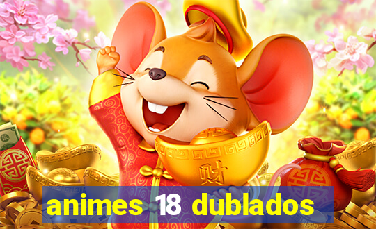 animes 18 dublados