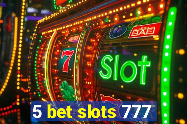 5 bet slots 777