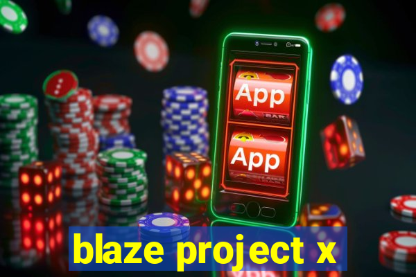 blaze project x