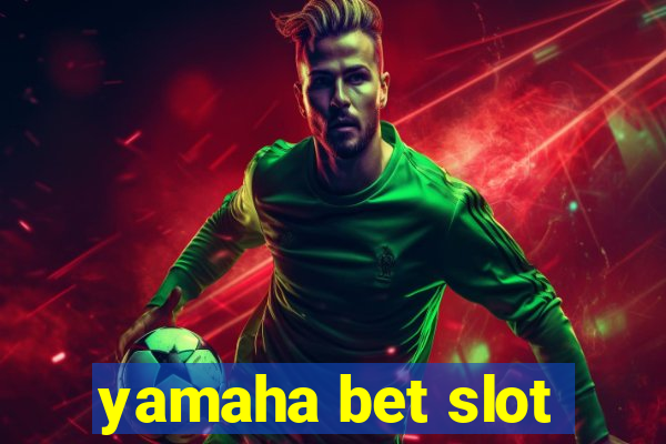 yamaha bet slot