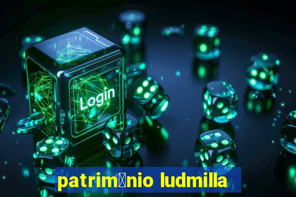 patrim么nio ludmilla