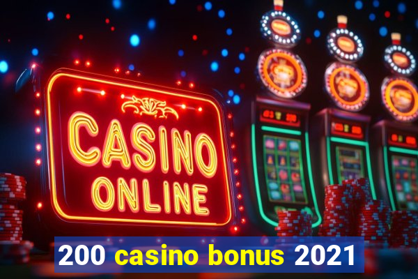 200 casino bonus 2021