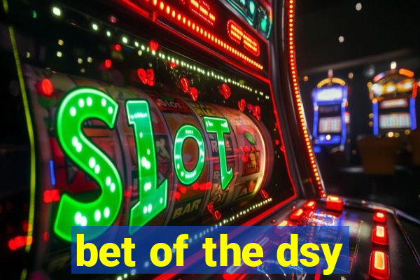 bet of the dsy