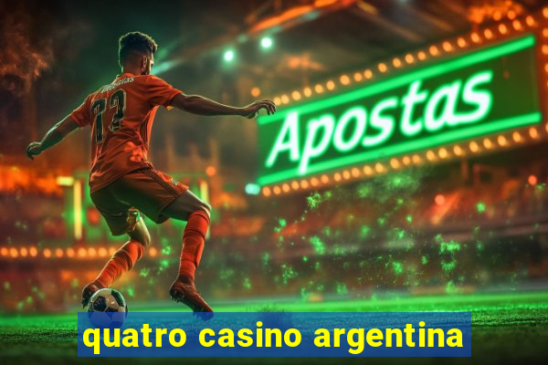 quatro casino argentina