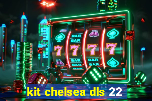 kit chelsea dls 22