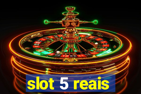 slot 5 reais