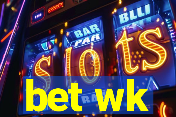 bet wk