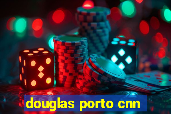 douglas porto cnn