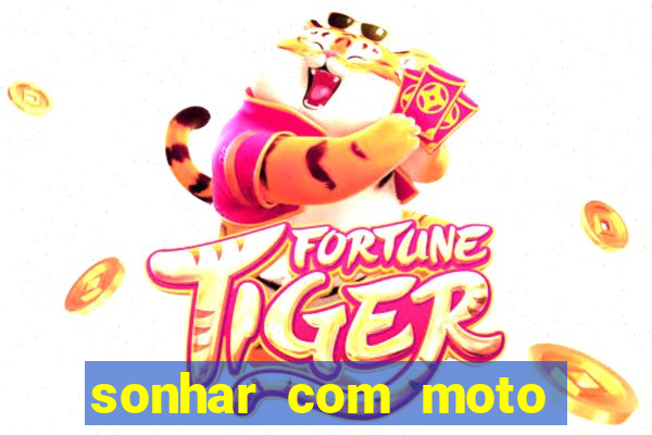 sonhar com moto roubada jogo do bicho