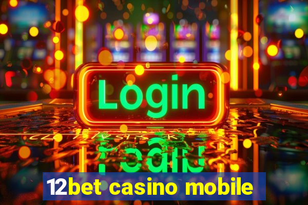 12bet casino mobile