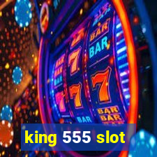 king 555 slot