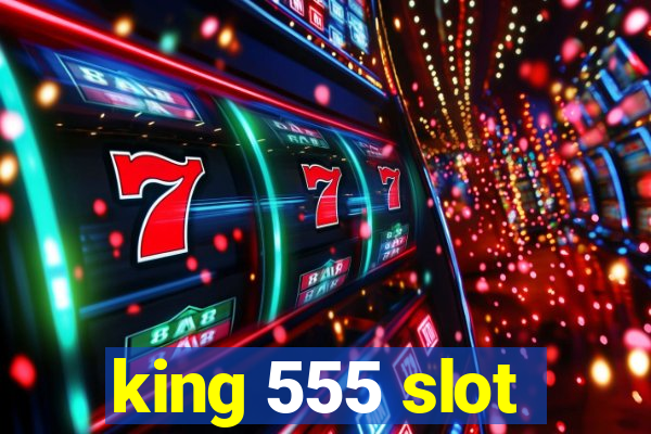 king 555 slot