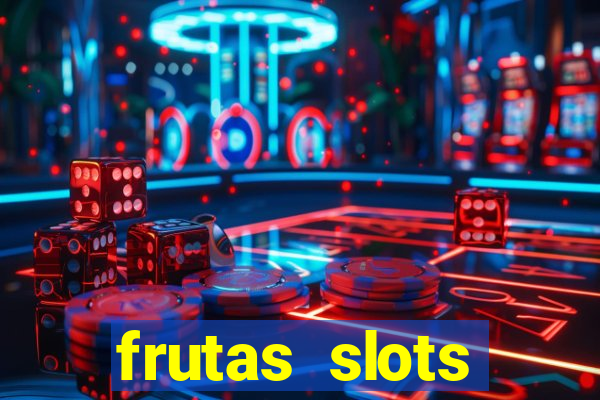 frutas slots dinheiro real