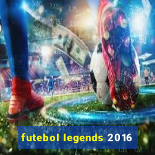 futebol legends 2016