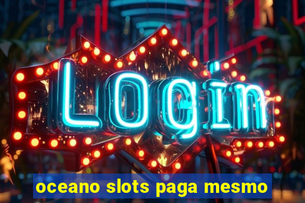 oceano slots paga mesmo