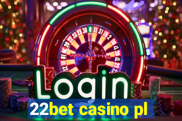 22bet casino pl