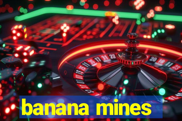 banana mines