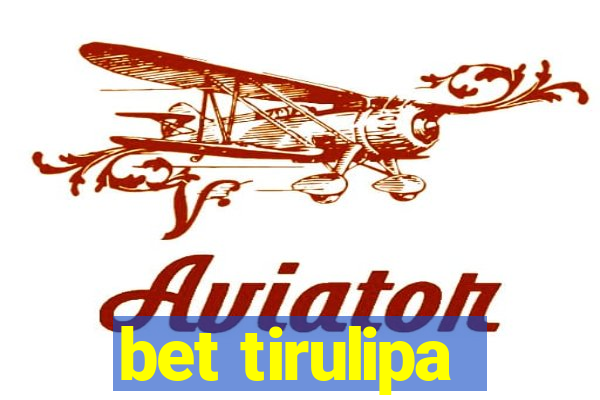 bet tirulipa