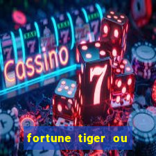 fortune tiger ou fortune rabbit