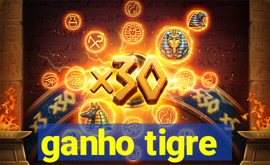 ganho tigre