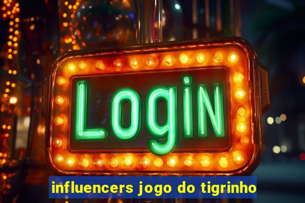 influencers jogo do tigrinho