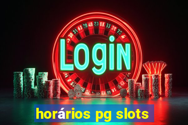 horários pg slots