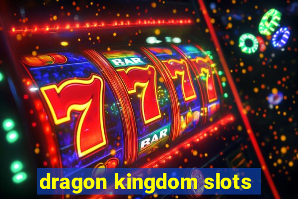 dragon kingdom slots