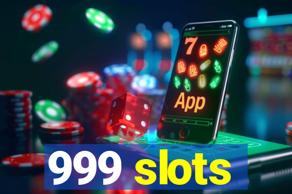 999 slots