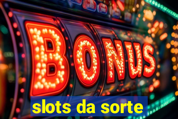 slots da sorte