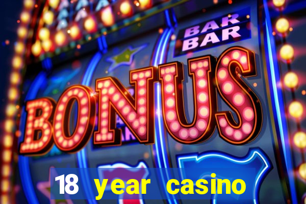 18 year casino near me