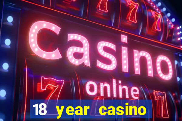 18 year casino near me