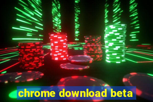 chrome download beta