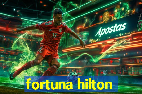 fortuna hilton