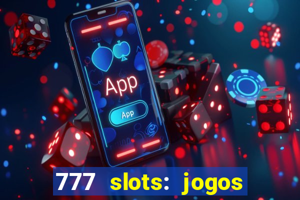 777 slots: jogos casino online