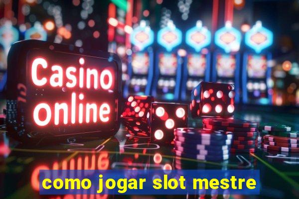 como jogar slot mestre