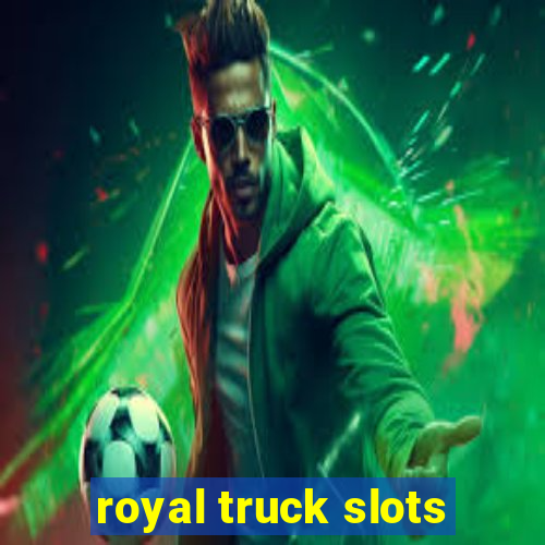 royal truck slots