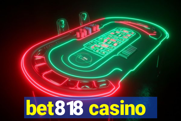 bet818 casino