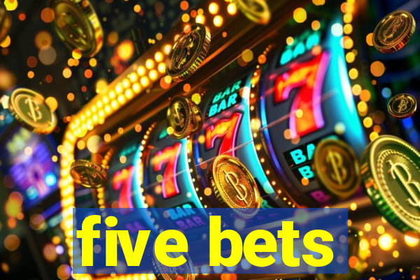 five bets